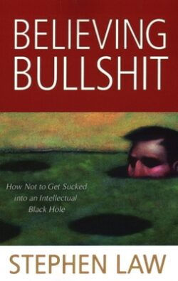 Believing Bullshit: How Not to Get Sucked into an Intellectual Black Hole