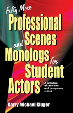 Fifty More Professional Scenes and Monologs for Student Actors: A Collection of Short One-And Two-Person Scenes