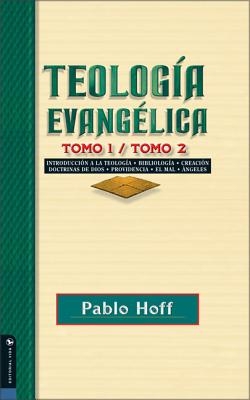 Teología Evangélica Tomo 1 / Tomo 2: Introducción a la Teología, Bibliología, Creación, Doctrinas de Dios, Providencia, El Mal, Ángeles.