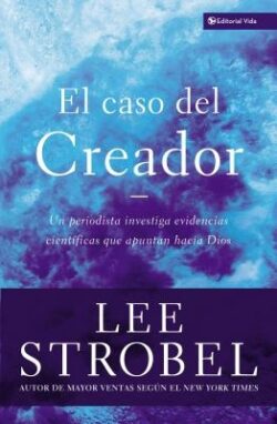El Caso del Creador: Un Periodista Investiga Evidencias CientÃficas Que Apuntan Hacia Dios.