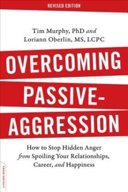 Overcoming Passive-Aggression: How to Stop Hidden Anger from Spoiling Your Relationships, Career, and Happiness