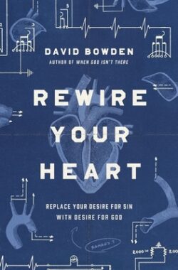 Rewire Your Heart: Replace Your Desire for Sin with Desire for God
