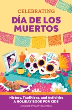 Celebrating D? de Los Muertos: History, Traditions, and Activities - A Holiday Book for Kids
