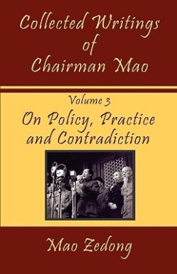 Collected Writings of Chairman Mao: Volume 3 - On Policy, Practice and Contradiction
