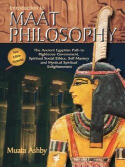 Introduction to Maat Philosophy: Introduction to Maat Philosophy: Ancient Egyptian Ethics & Metaphysics