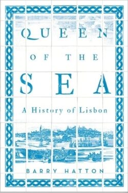 Queen of the Sea: A History of Lisbon