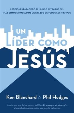 Un LÃder Como Jesús: Lecciones del Mejor Modelo a Seguir del Liderazgo de Todos Los Tiempos
