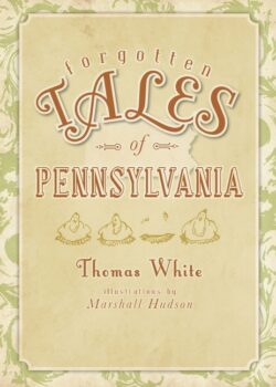 Forgotten Tales of Pennsylvania
