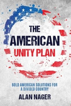 The American Unity Plan: Bold American Solutions for a Divided Country
