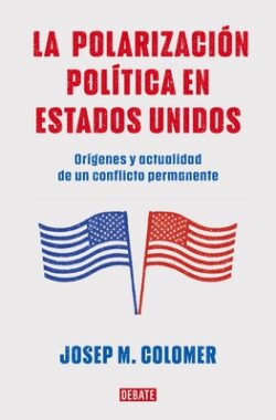 La Polarización Política En Estados Unidos / Constitutional Polarization: A Crit Ical Review of the Us Political System: Orígenes Y Actualidad de Un C