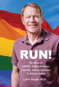 Run!: My Story of LGBTQ+ Political Power, Equality, and Acceptance in Silicon Valley