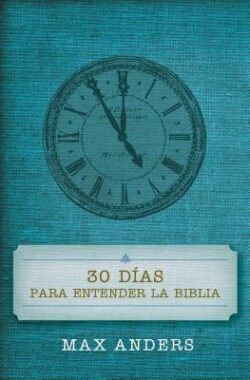 30 Días Para Entender La Biblia = 30 Days to Understand the Bible