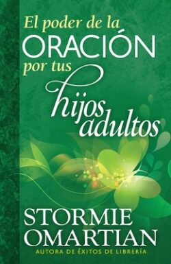 El Poder de la Oración Por Tus Hijos Adultos = The Power of Praying for Your Adult Children
