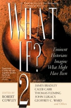What If? II: Eminent Historians Imagine What Might Have Been