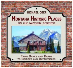 Montana Historic Places on the National Register: From Banks and Barns to Bridges and Battlefields