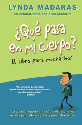 Que Pasa En Mi Cuerpo? El Libro Para Muchachos: La Gu? de Mayor Venta Sobre El Desarrollo, Escrita Para Adolescentes Y Preadolescentes = What's Happe
