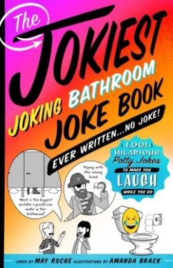 Jokiest Joking Bathroom Joke Book Ever Written . . . No Joke!