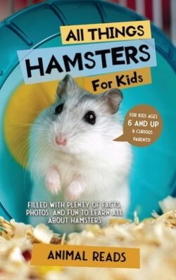 All Things Hamsters For Kids: Filled With Plenty of Facts, Photos, and Fun to Learn all About Hamsters