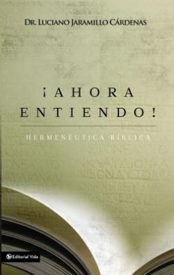 ¡Ahora Entiendo! Hermenéutica BÃblica: Diferentes Sentidos de Las Escrituras