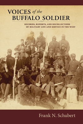 Voices of the Buffalo Soldier: Records, Reports, and Recollections of Military Life and Service in the West