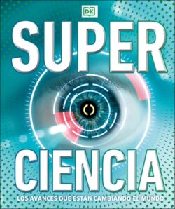 Super Ciencia (Super Science Encyclopedia): Los Avances Que Est?n Cambiando El Mundo