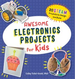 Awesome Electronics Projects for Kids: 20 Steam Projects to Design and Build