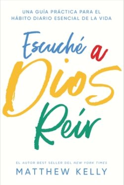 Escuche a Dios Reir: Una Guía Práctica Para El Hábito Diario Esencial de la Vida
