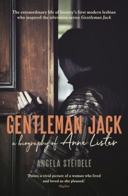 Gentleman Jack: A Biography of Anne Lister, Regency Landowner, Seducer and Secret Diarist