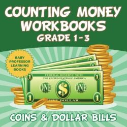 Counting Money Workbooks Grade 1 - 3: Coins & Dollar Bills (Baby Professor Learning Books)