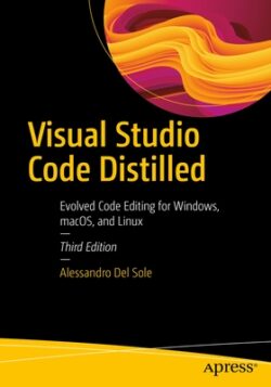 Visual Studio Code Distilled: Evolved Code Editing for Windows, Macos, and Linux
