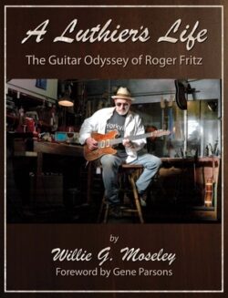 A Luthier's Life: The Guitar Odyssey of Roger Fritz