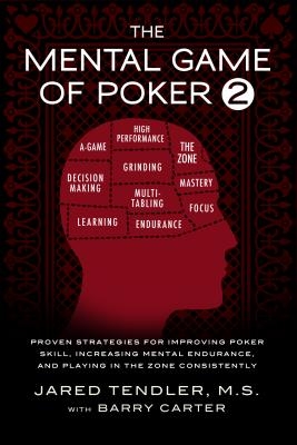 The Mental Game of Poker 2: Proven Strategies For Improving Poker Skill, Increasing Mental Endurance, and Playing In The Zone Consistently