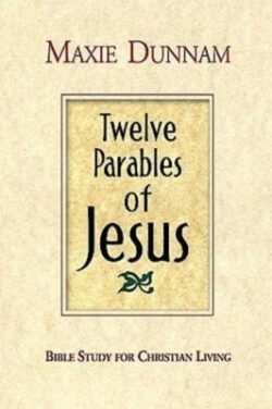 Twelve Parables of Jesus: Bible Study for Christian Living