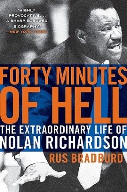 Forty Minutes of Hell: The Extraordinary Life of Nolan Richardson