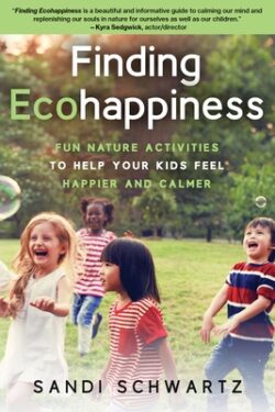Finding Ecohappiness: Fun Nature Activities to Help Your Kids Feel Happier and Calmer