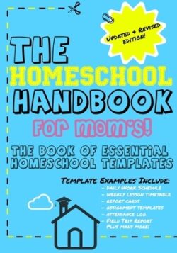 The Homeschool Handbook for Mom's: The Book of Essential Homeschool Templates