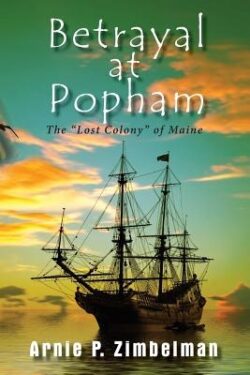 Betrayal at Popham: The Lost Colony of Maine