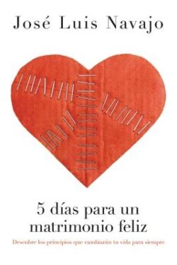 5 DÃas Para Un Matrimonio Feliz: Descubre Los Principios Que Cambiarán Tu Vida Para Siempre