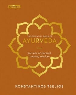 The Essential Book of Ayurveda: Secrets of Ancient Healing Wisdom