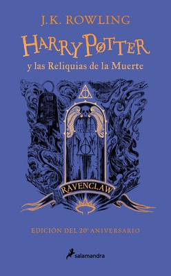Harry Potter Y Las Reliquias de la Muerte (20 Aniv. Ravenclaw) / Harry Potter an D the Deathly Hallows (Ravenclaw)