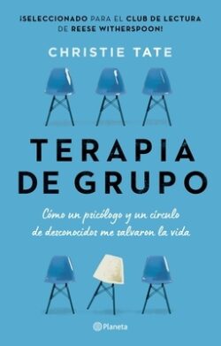 Terapia de Grupo: Cómo Un Psicólogo Y Un Círculo de Desconocidos Me Salvaron La Vida / Group: How One Therapist and a Circle of Strangers Saved My Lif