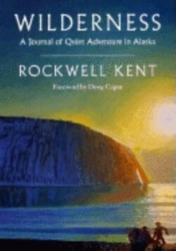 Wilderness: A Journal of Quiet Adventure in Alaska--Including Extensive Hitherto Unpublished Passages from the Original Journal