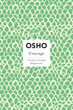 Courage: The Joy of Living Dangerously