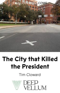 The City That Killed the President: A Cultural History of Dallas and the Assassination
