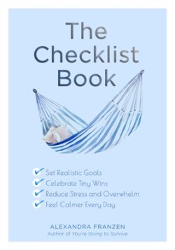 The Checklist Book: Set Realistic Goals, Celebrate Tiny Wins, Reduce Stress and Overwhelm, and Feel Calmer Every Day (the Benefits of a Da