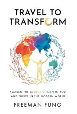 Travel to Transform: Awaken the Global Citizen in You and Thrive in the Modern World