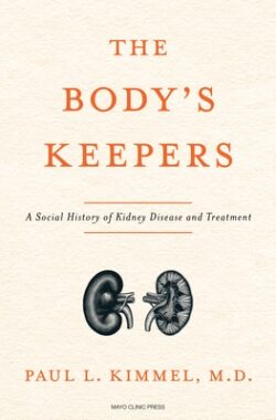 The Body's Keepers: A Social History of Kidney Failure and Its Treatments