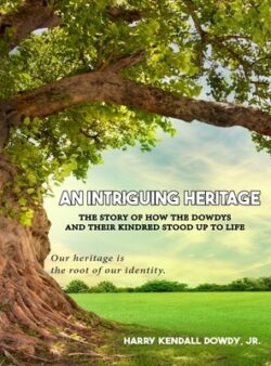 An Intriguing Heritage: The Story Of How The Dowdys and Their Kindred Stood Up To Life