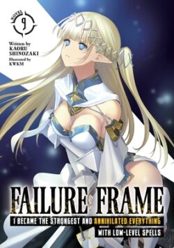 Failure Frame: I Became the Strongest and Annihilated Everything with Low-Level Spells (Light Novel) Vol. 9
