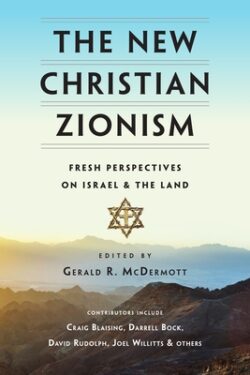 The New Christian Zionism: Fresh Perspectives on Israel and the Land